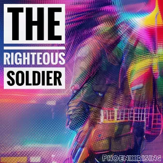 The Righteous Soldier by PhoenixRising