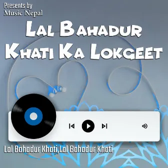 Lal Bahadur Khatika Lokgeet by Lal Bahadur Khati