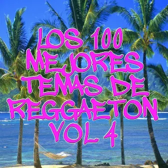 Los 100 Mejores temas de Reggaeton Vol 4 by Reggaeton Group