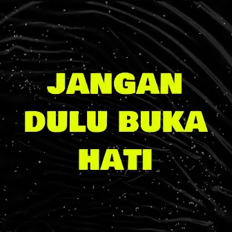 Jangan Dulu Buka Hati by Andre Xola