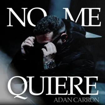 No Me Quiere by ADAN CARRON