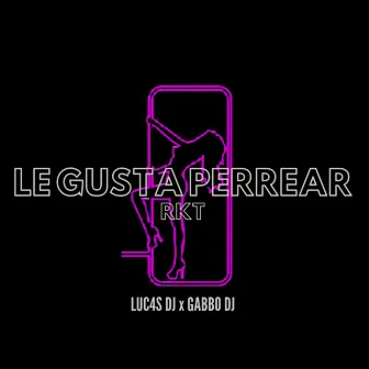 LE GUSTA PERREAR RKT by Gabbo Dj