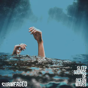 Submerged by Sleep Sounds of Ocean Waves