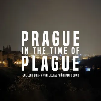 Prague in the Time of Plague 2020 (feat. Lucie Bílá, Michael Kocáb, Kühn Mixed Choir) by Ondřej Soukup