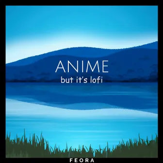 Anime but It's Lofi by Feora