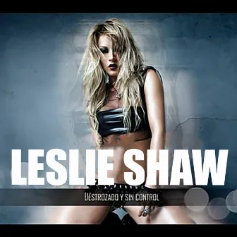 Destrozado y Sin Control by Leslie Shaw