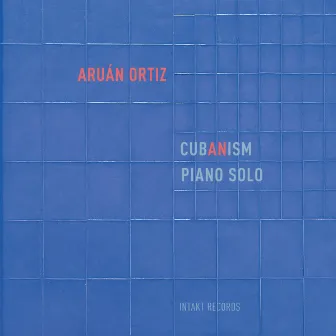 Cub(an)ism [Piano Solo] by Aruan Ortiz