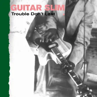 Trouble Don't Last by Guitar Slim