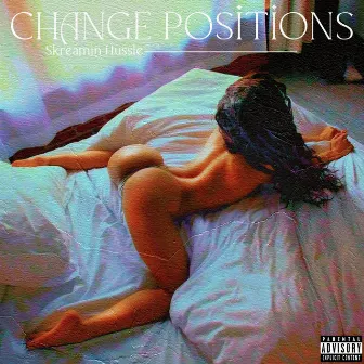 Change Positions by Skreamin Hussle