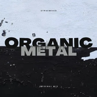 Organic Metal by Syphewood