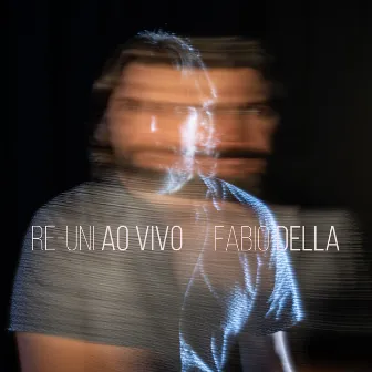 Re-Uni (Ao Vivo) by Fábio Della