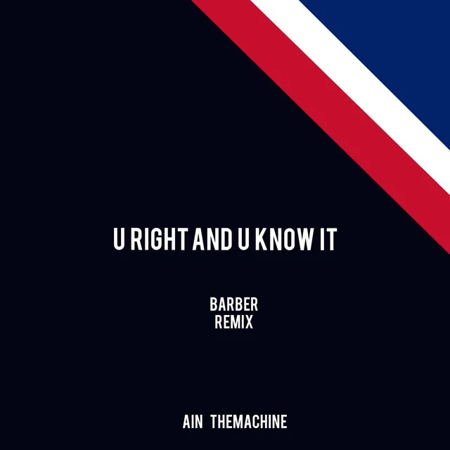 U Right and U Know It (Barber Remix)