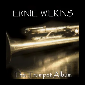 The Trumpet Album by Ernie Wilkins