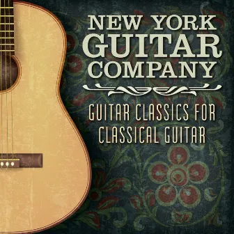 Guitar Classics for Classical Guitar by New York Guitar Company