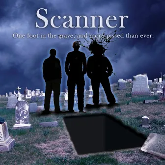 One Foot in the Grave and More Pissed Than Ever. by Scanner