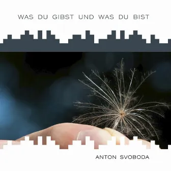 Was Du gibst und was Du bist by Anton Svoboda