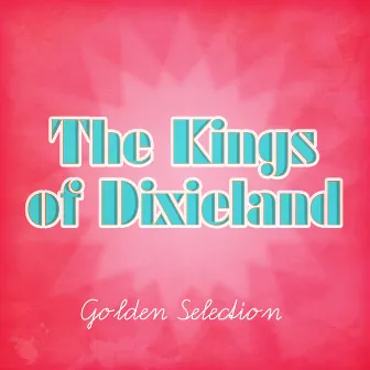 Golden Selection (Remastered) by The Kings Of Dixieland