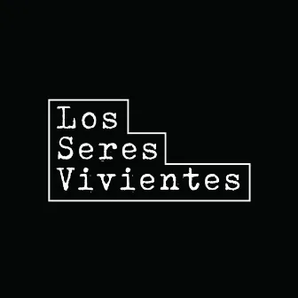 Los Seres Vivientes by Los Seres Vivientes