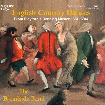 English Country Dances from Playford's Dancing Master 1651-1703 by The Broadside Band