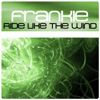 Ride Like The Wind by Frankie