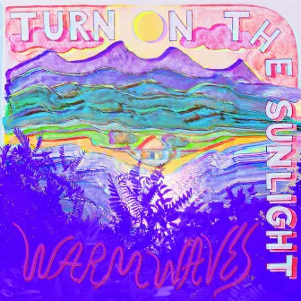 Warm Waves by Turn On The Sunlight