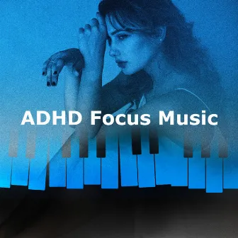 ADHD Focus Music by Piano Animal