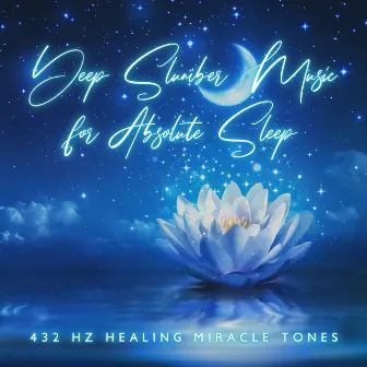 Deep Slumber Music for Absolute Sleep - 432 Hz Healing Miracle Tones by Hz Sleep Project