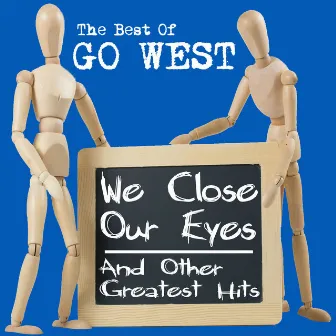 The Best Of - We Close Our Eyes and Other Greatest Hits by Go West