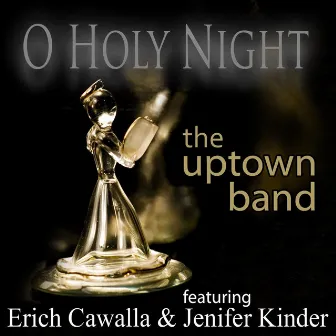 O Holy Night (featuring Erich Cawalla & Jenifer Kinder) by The Uptown Band