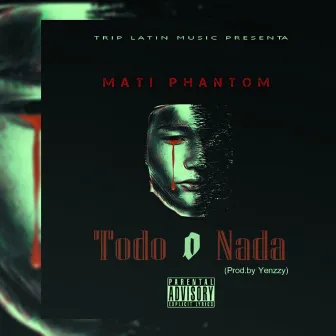 Todo O Nada (Freestyle) by Mati Phantom