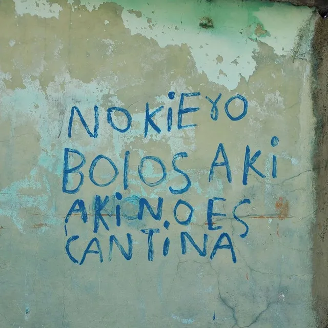 No kiero bolos aki aki no es cantina