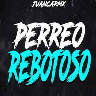 PERREO REBOTOSO by JuancaRMX