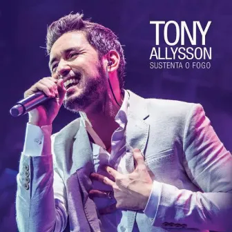 Sustenta o Fogo (Ao Vivo) by Tony Allysson