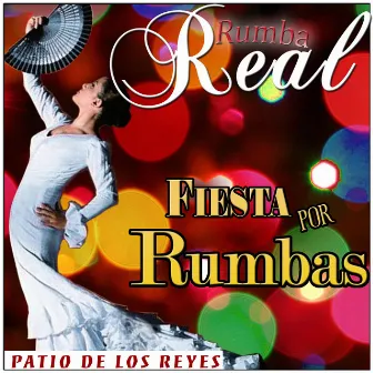 Rumba Real, Fiesta por Rumbas by Patio De Los Reyes