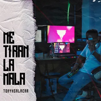 Me Tiran la Mala by Tonyk Salazar