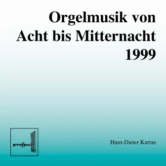 Orgelmusik von Acht bis Mitternacht 1999 by Hans-Dieter Karras