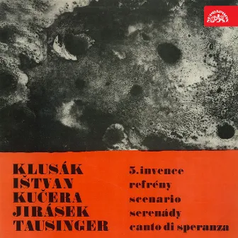 Klusák: 5. Invention, Ištván: Refrény, Kučera: Scenário, Jirásek: Serenády, Tausinger: Canto di speranza by 