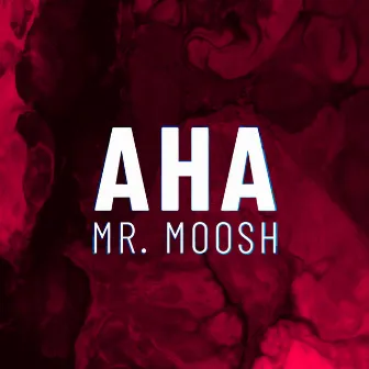 AHA by Mr. Moosh