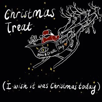 Christmas Treat (I Wish It Was Christmas Today) by Atlas & Oracle