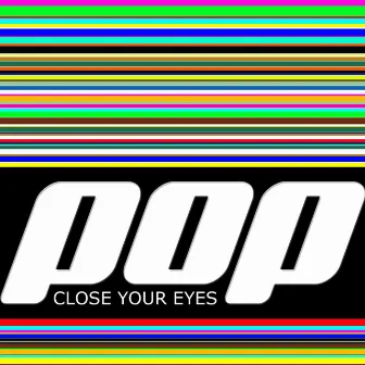 Close Your Eyes by Pop