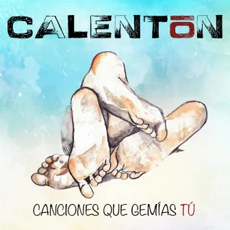 Canciones que gemías tú by Calentón