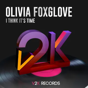 I Think It's Time by Olivia Foxglove