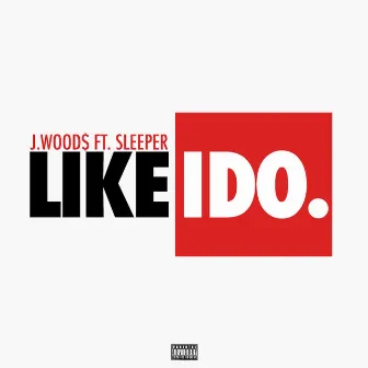 Like I Do by J.Wood$