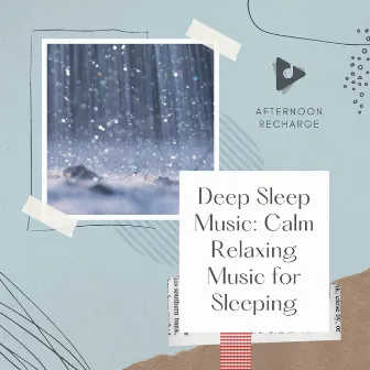 Deep Sleep Music: Calm Relaxing Music for Sleeping by Afternoon Recharge