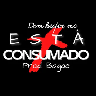 Está Consumado by Dom Heifer MC