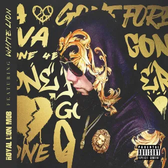 Gone Foreva by Royal Lion Mob