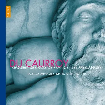 Requiem des rois de France: Les Meslanges (Deluxe Edition) by Eustache du Caurroy