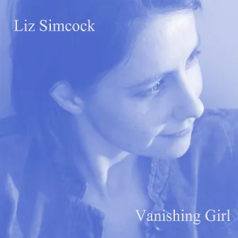 Vanishing Girl by Liz Simcock