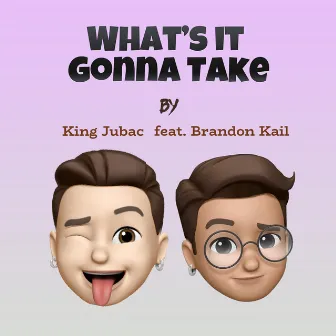 What’s It Gonna Take by King Jubac