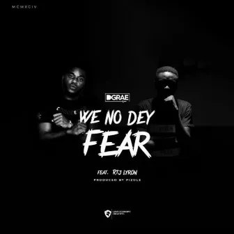 We No Dey Fear by D. Grae